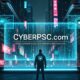 CyberPSC.com: Your Ultimate Guide to Cybersecurity Insights