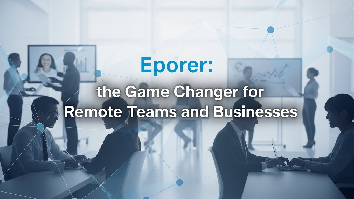 Eporer: Game Changer for Remote Teams and Businesses